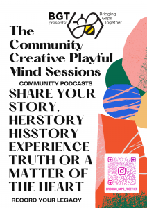 BGT BRIDGING GAPS TOGETHER PODCAST STORY TELLING - Creative Playful Mind Sessions (A4) (14)